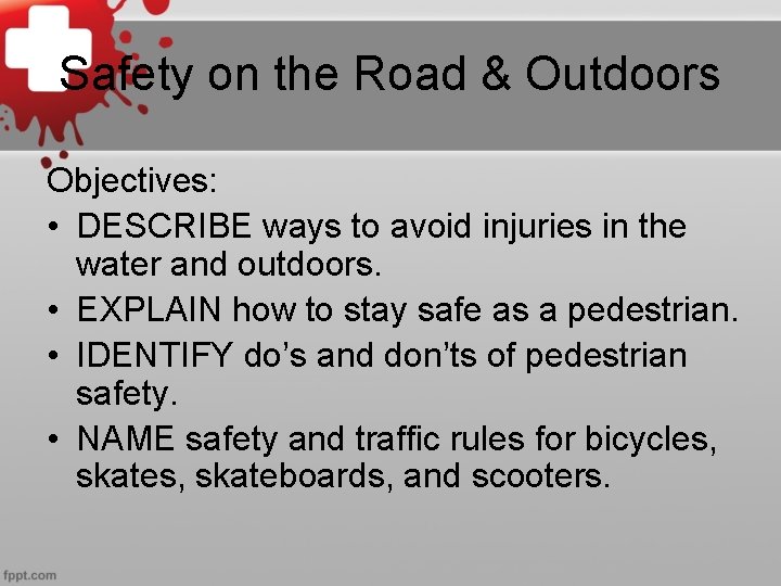 Safety on the Road & Outdoors Objectives: • DESCRIBE ways to avoid injuries in