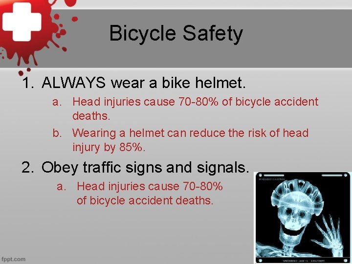 Bicycle Safety 1. ALWAYS wear a bike helmet. a. Head injuries cause 70 -80%