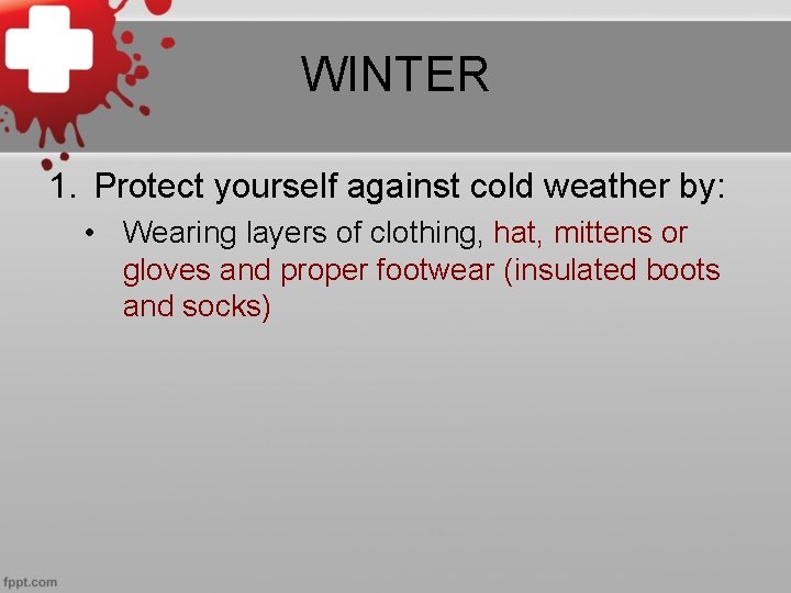 WINTER 1. Protect yourself against cold weather by: • Wearing layers of clothing, hat,