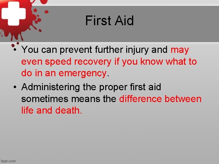 First Aid • You can prevent further injury and may even speed recovery if