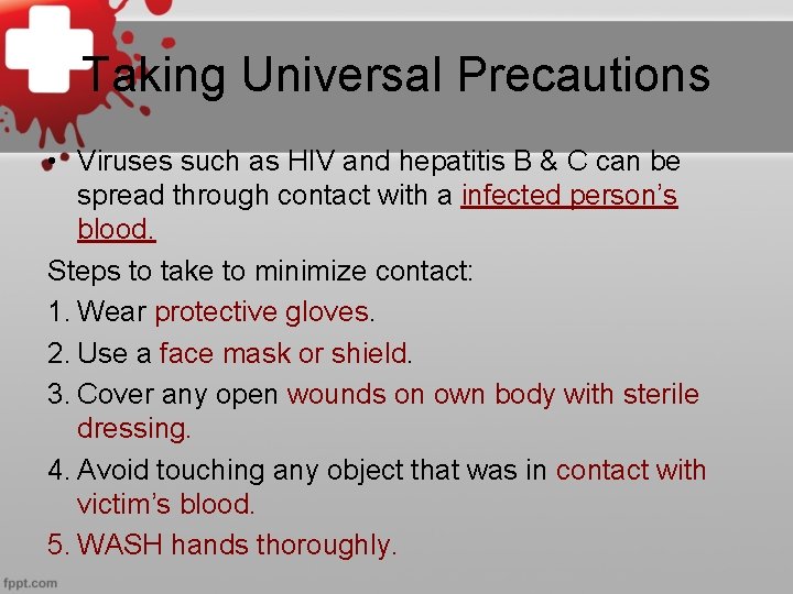 Taking Universal Precautions • Viruses such as HIV and hepatitis B & C can