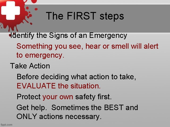 The FIRST steps Identify the Signs of an Emergency Something you see, hear or