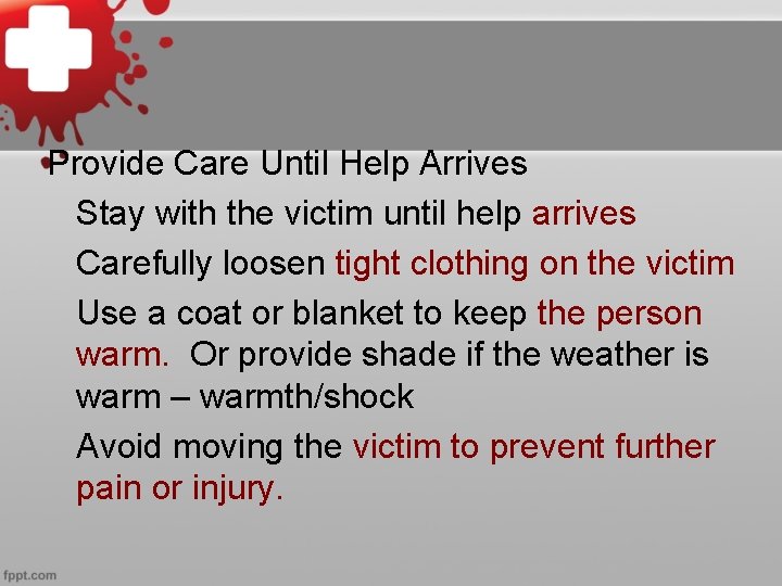 Provide Care Until Help Arrives Stay with the victim until help arrives Carefully loosen