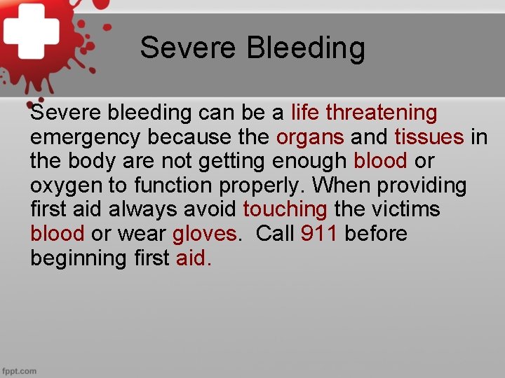 Severe Bleeding Severe bleeding can be a life threatening emergency because the organs and