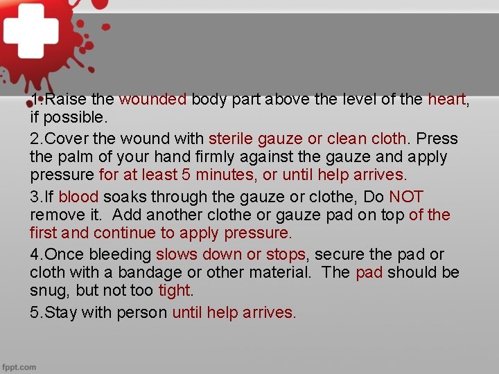 1. Raise the wounded body part above the level of the heart, if possible.