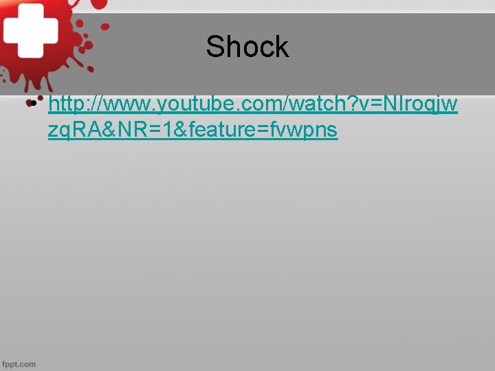 Shock • http: //www. youtube. com/watch? v=NIroqjw zq. RA&NR=1&feature=fvwpns 