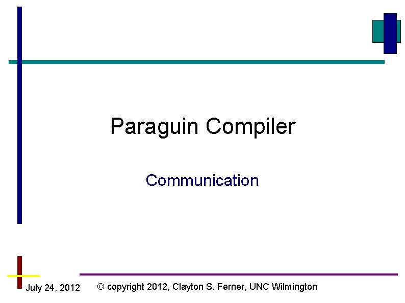 Paraguin Compiler Communication July 24, 2012 © copyright 2012, Clayton S. Ferner, UNC Wilmington