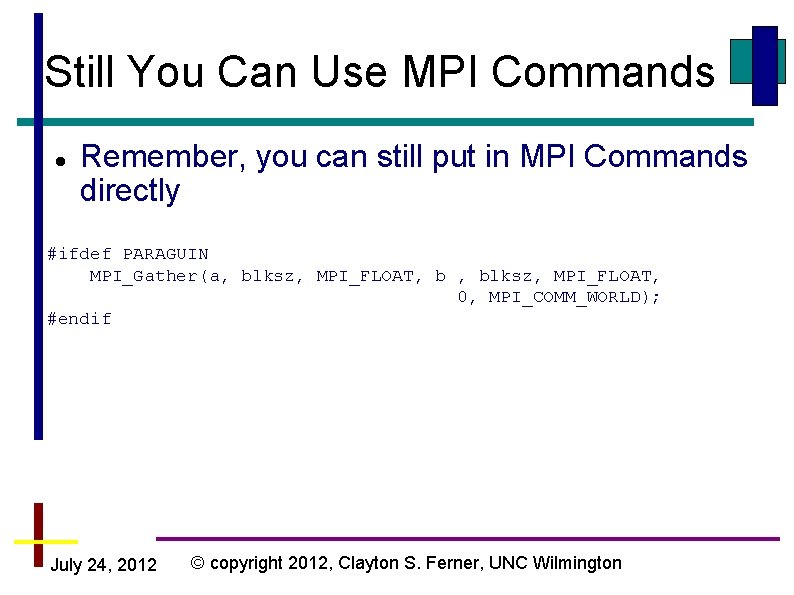 Still You Can Use MPI Commands Remember, you can still put in MPI Commands