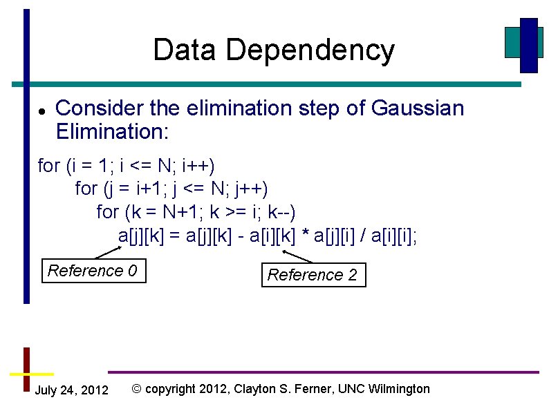 Data Dependency Consider the elimination step of Gaussian Elimination: for (i = 1; i