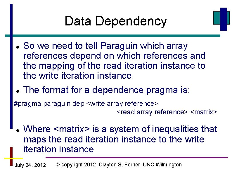 Data Dependency So we need to tell Paraguin which array references depend on which