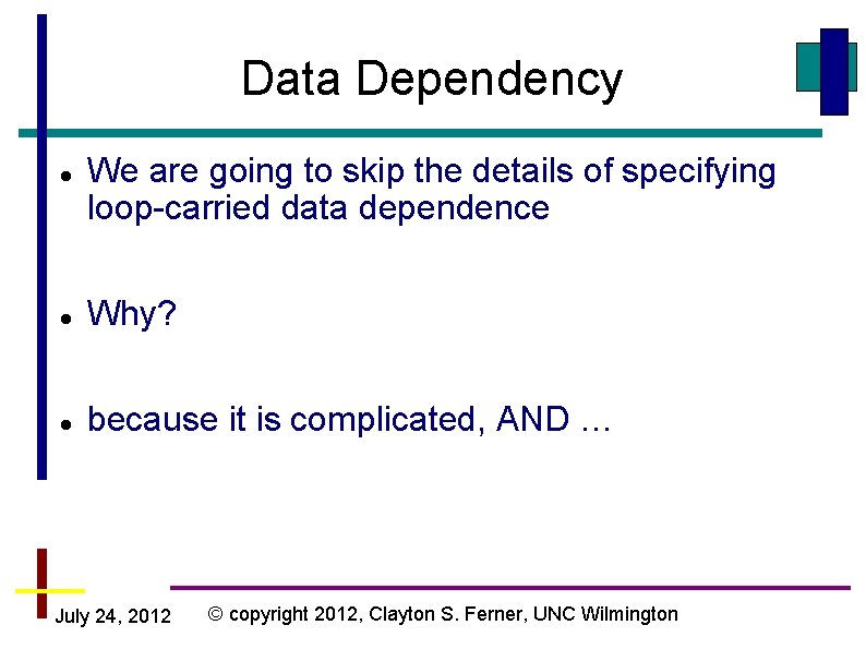 Data Dependency We are going to skip the details of specifying loop-carried data dependence