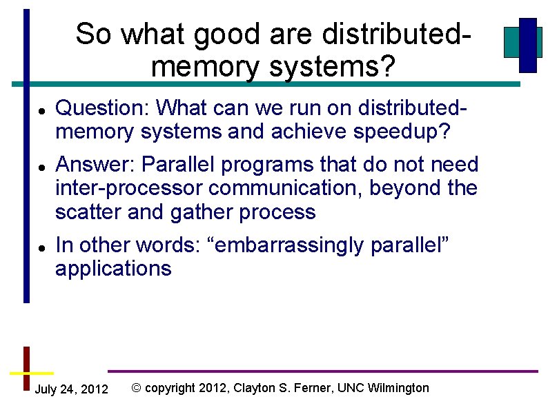 So what good are distributedmemory systems? Question: What can we run on distributedmemory systems