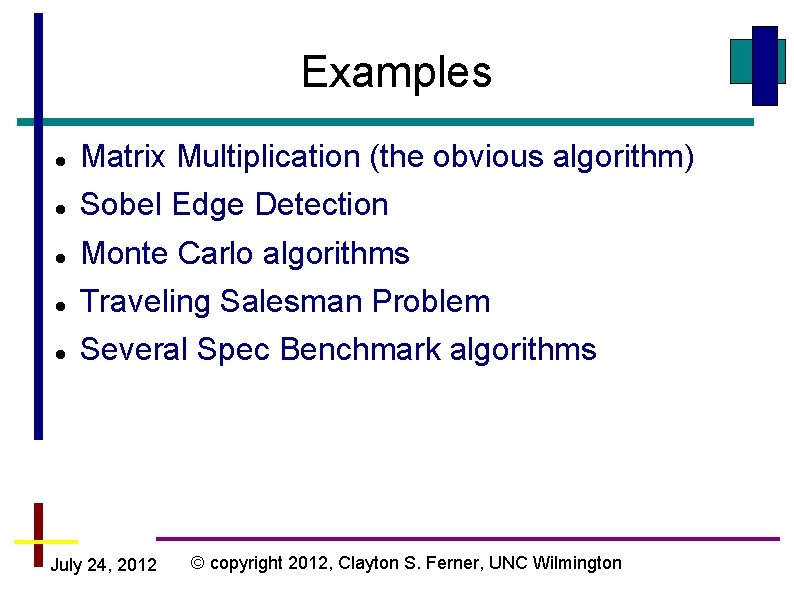 Examples Matrix Multiplication (the obvious algorithm) Sobel Edge Detection Monte Carlo algorithms Traveling Salesman