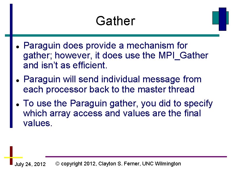 Gather Paraguin does provide a mechanism for gather; however, it does use the MPI_Gather