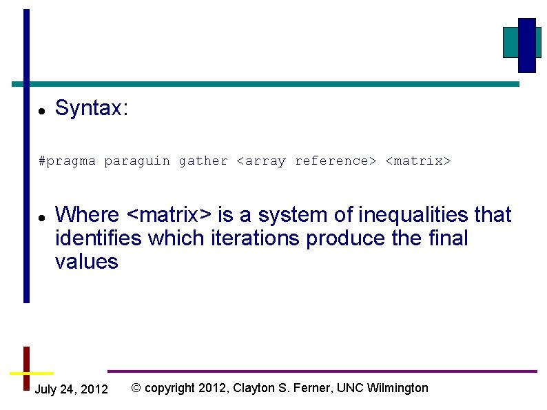  Syntax: #pragma paraguin gather <array reference> <matrix> Where <matrix> is a system of