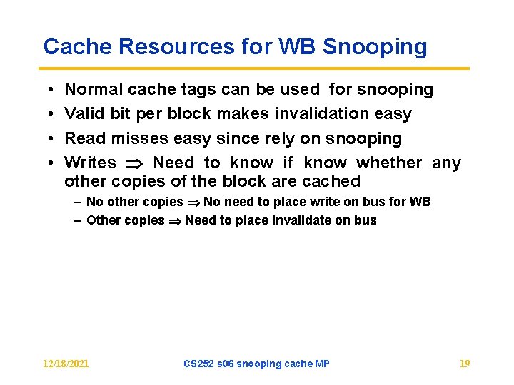 Cache Resources for WB Snooping • • Normal cache tags can be used for