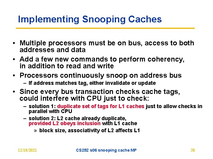 Implementing Snooping Caches • Multiple processors must be on bus, access to both addresses