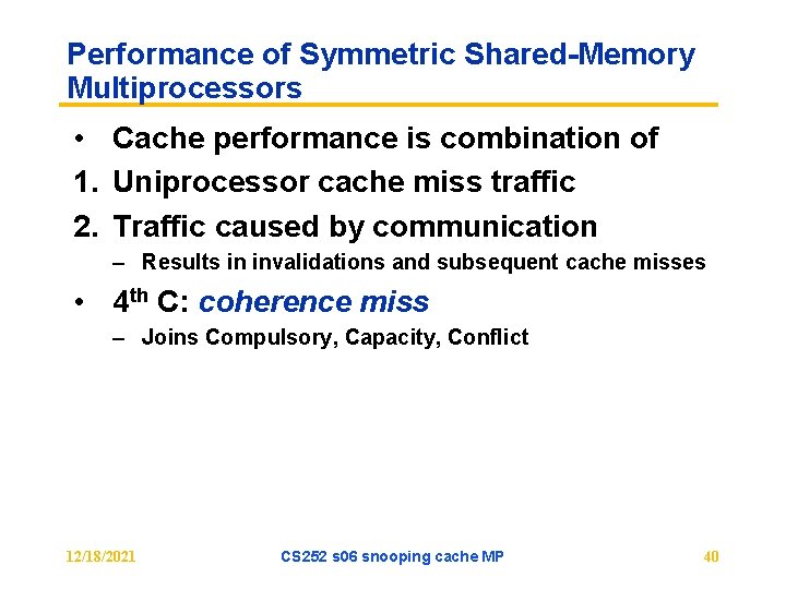 Performance of Symmetric Shared-Memory Multiprocessors • Cache performance is combination of 1. Uniprocessor cache