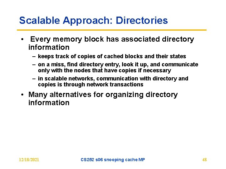 Scalable Approach: Directories • Every memory block has associated directory information – keeps track