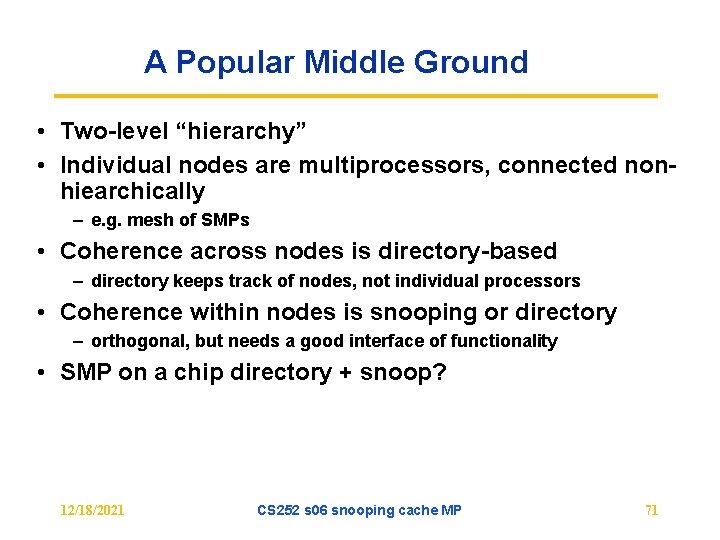 A Popular Middle Ground • Two-level “hierarchy” • Individual nodes are multiprocessors, connected nonhiearchically