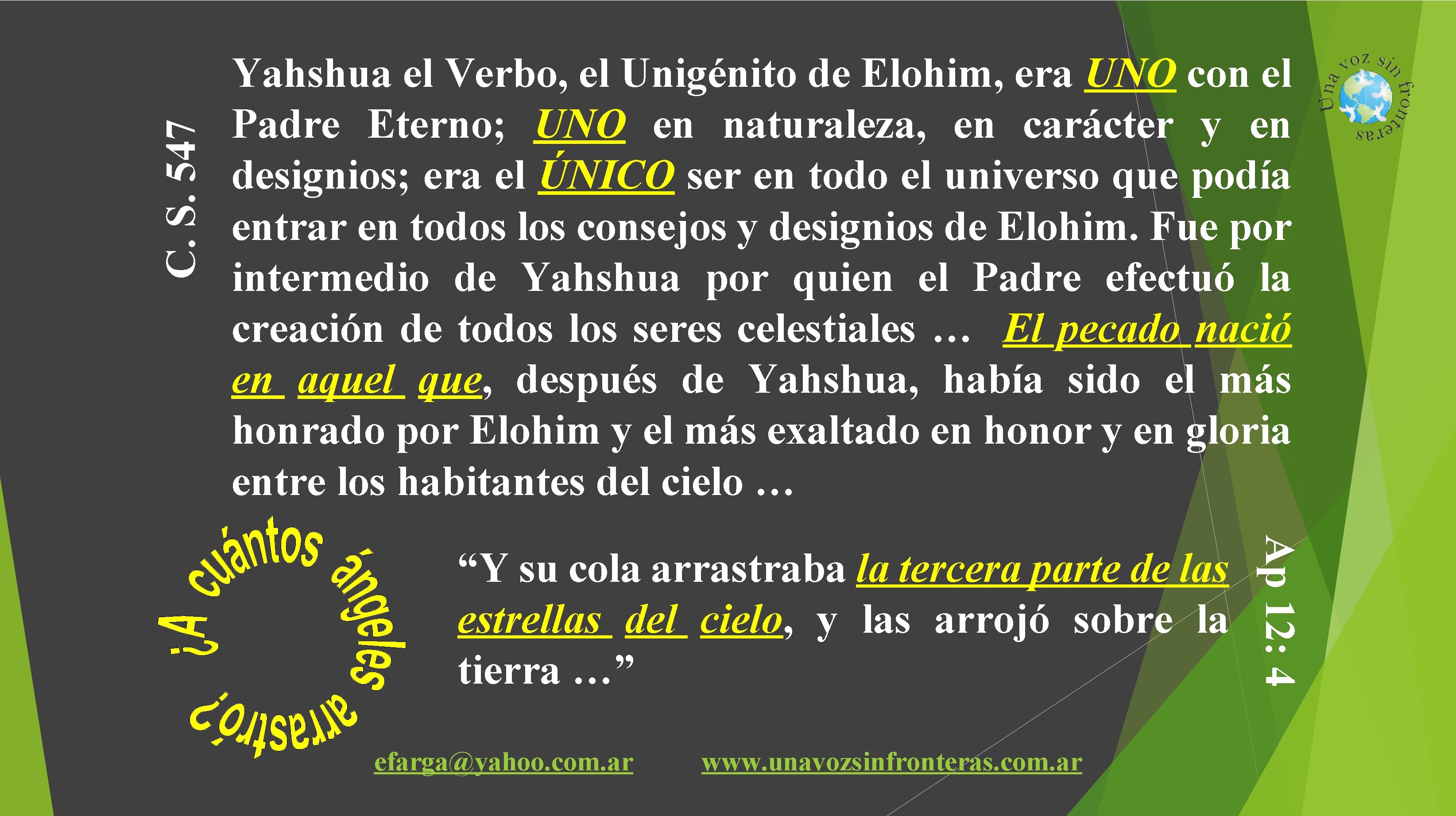 C. S. 547 Yahshua el Verbo, el Unigénito de Elohim, era UNO con el