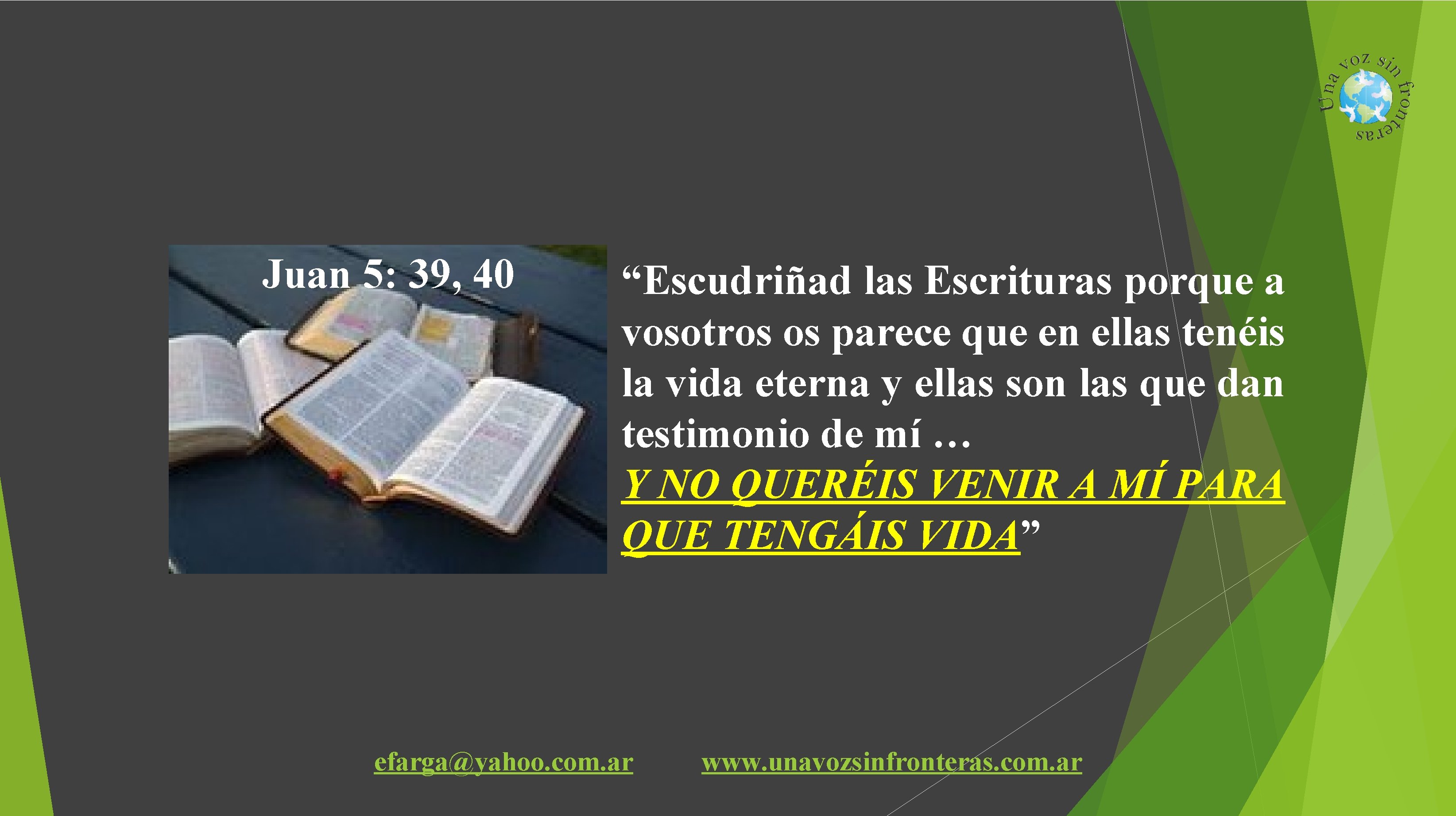 Juan 5: 39, 40 “Escudriñad las Escrituras porque a vosotros os parece que en