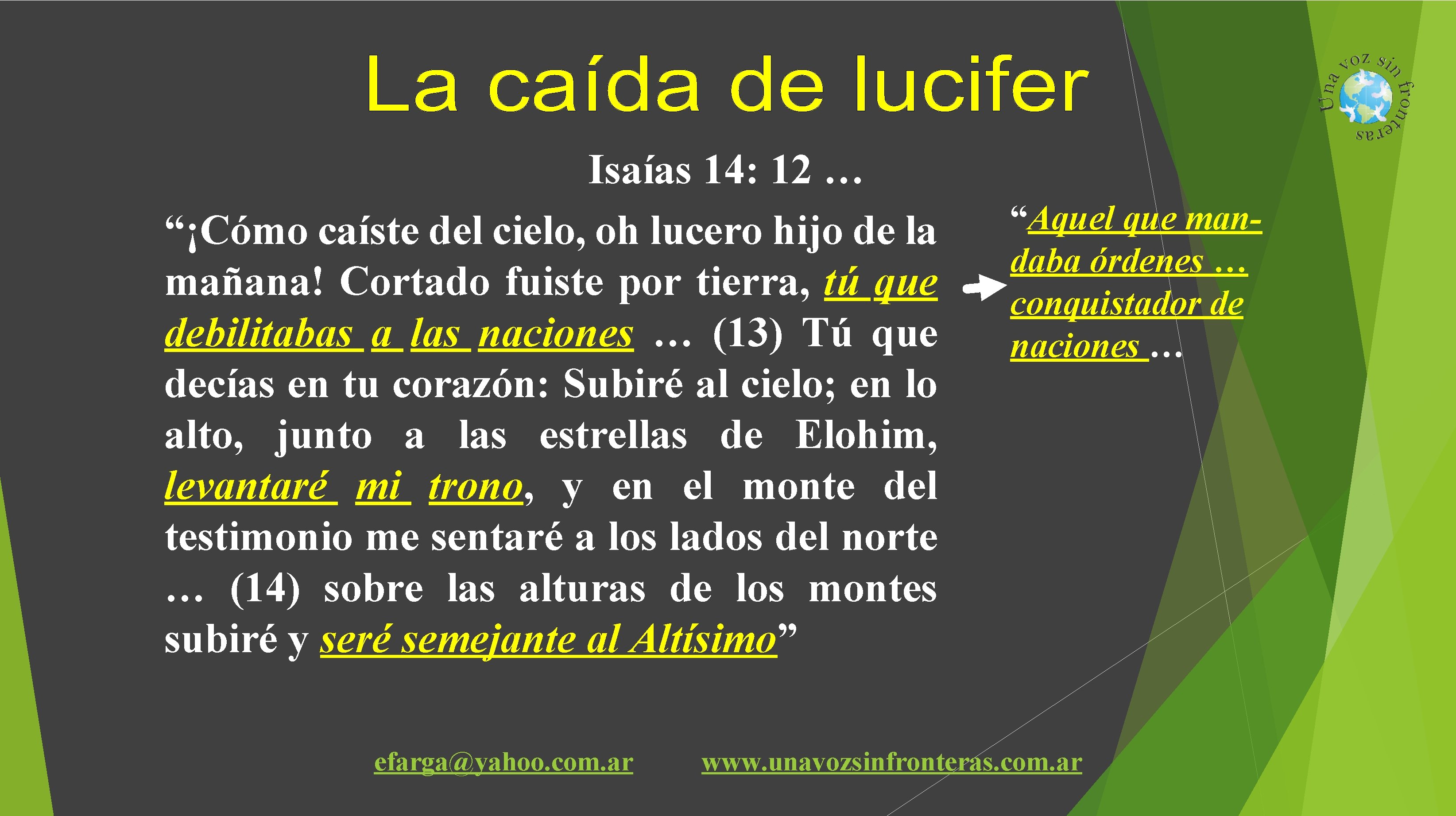 Isaías 14: 12 … “¡Cómo caíste del cielo, oh lucero hijo de la mañana!