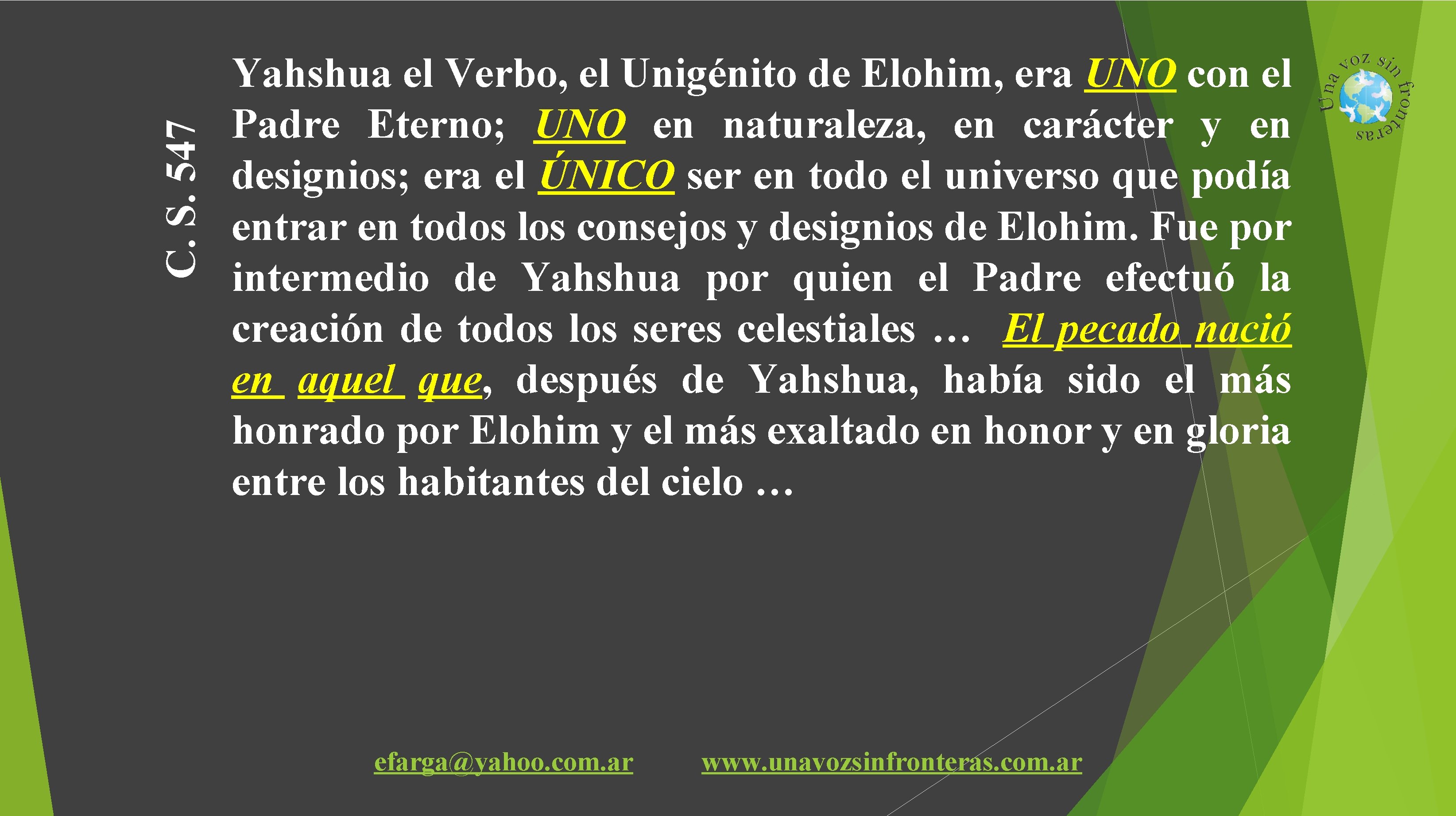 C. S. 547 Yahshua el Verbo, el Unigénito de Elohim, era UNO con el