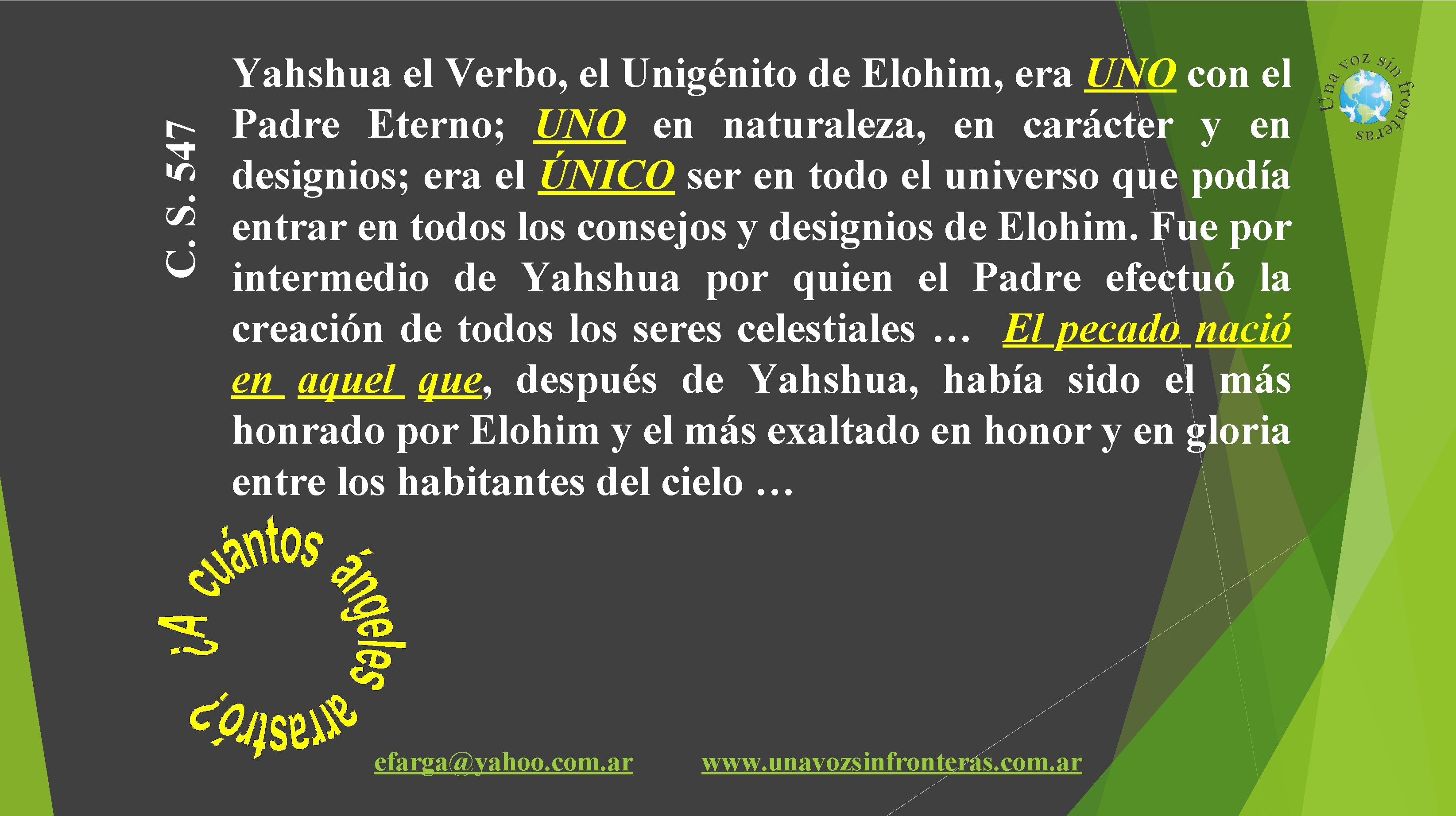 C. S. 547 Yahshua el Verbo, el Unigénito de Elohim, era UNO con el