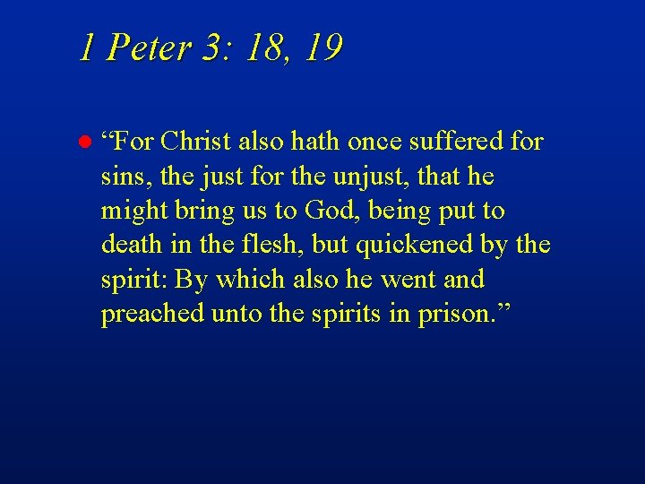 1 Peter 3: 18, 19 l “For Christ also hath once suffered for sins,