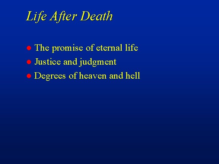 Life After Death The promise of eternal life l Justice and judgment l Degrees