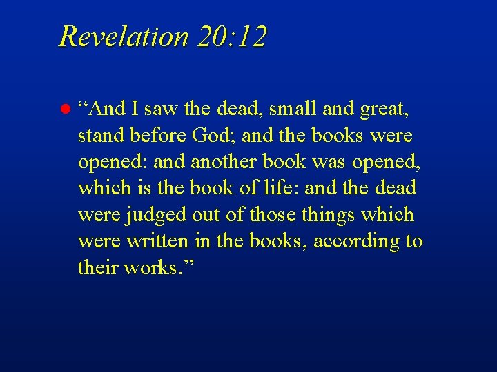 Revelation 20: 12 l “And I saw the dead, small and great, stand before