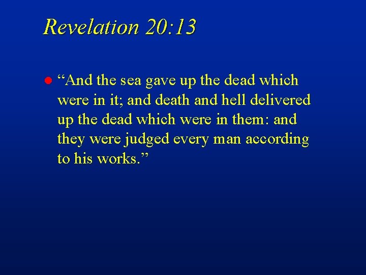 Revelation 20: 13 l “And the sea gave up the dead which were in