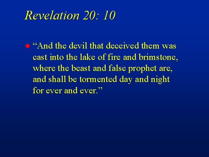 Revelation 20: 10 l “And the devil that deceived them was cast into the