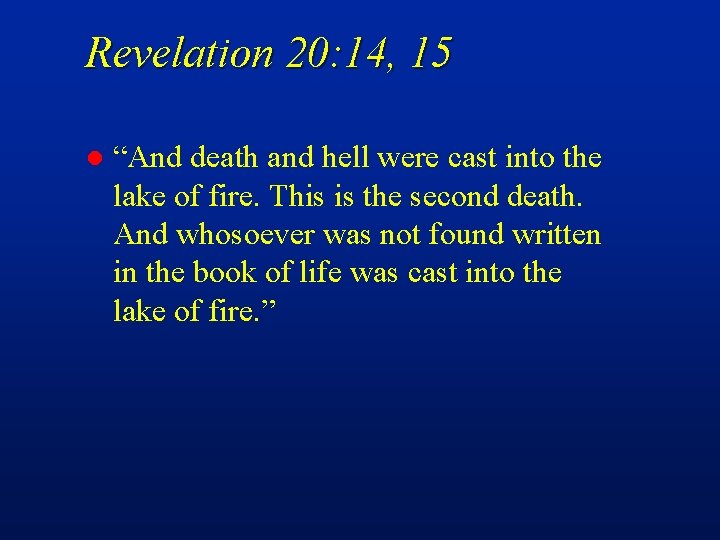 Revelation 20: 14, 15 l “And death and hell were cast into the lake