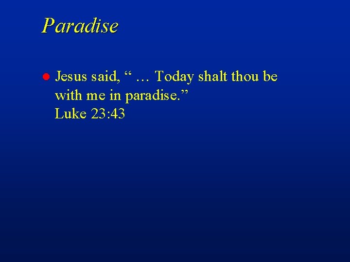 Paradise l Jesus said, “ … Today shalt thou be with me in paradise.