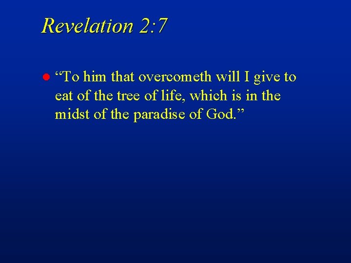 Revelation 2: 7 l “To him that overcometh will I give to eat of