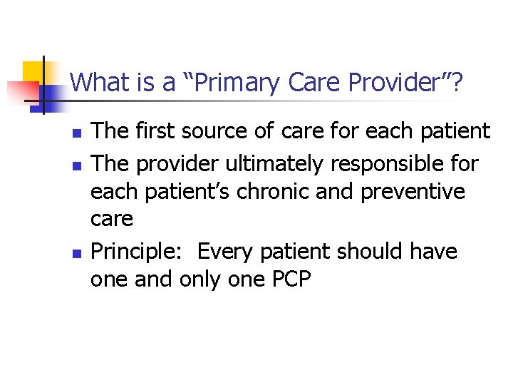 What is a “Primary Care Provider”? n n n The first source of care