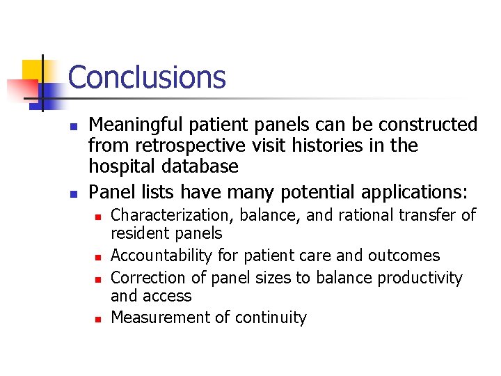 Conclusions n n Meaningful patient panels can be constructed from retrospective visit histories in