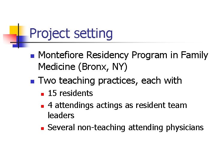 Project setting n n Montefiore Residency Program in Family Medicine (Bronx, NY) Two teaching
