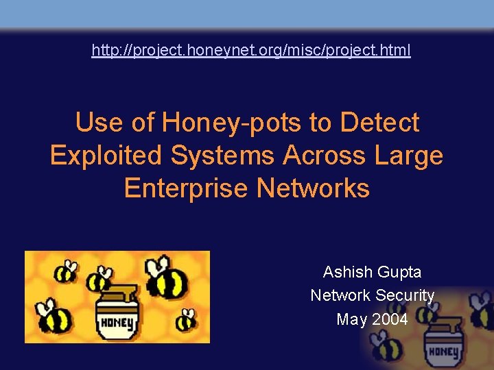 http: //project. honeynet. org/misc/project. html Use of Honey-pots to Detect Exploited Systems Across Large