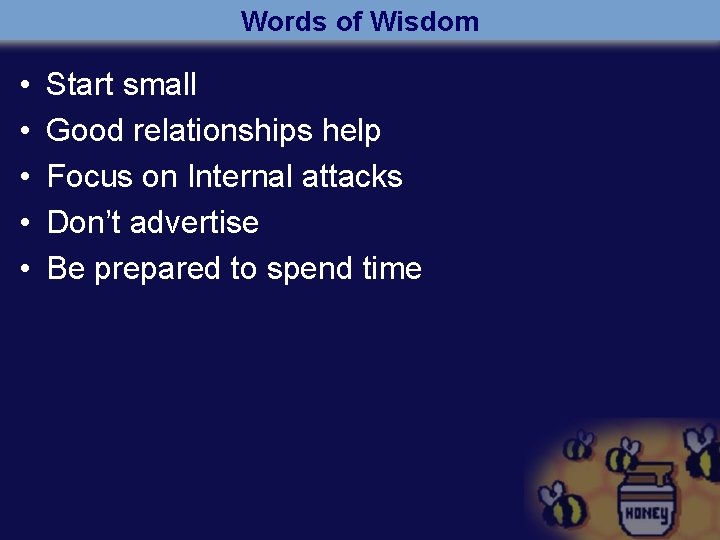 Words of Wisdom • • • Start small Good relationships help Focus on Internal