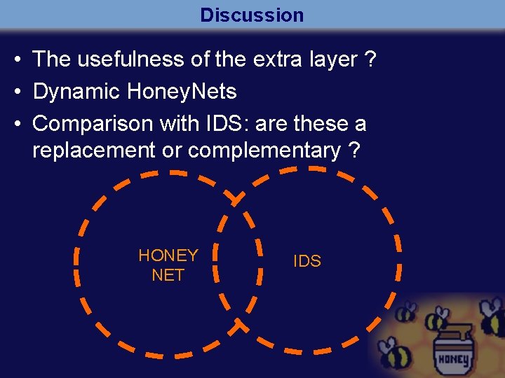 Discussion • The usefulness of the extra layer ? • Dynamic Honey. Nets •