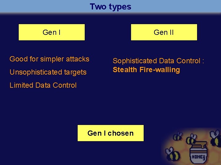 Two types Gen II Good for simpler attacks Unsophisticated targets Sophisticated Data Control :