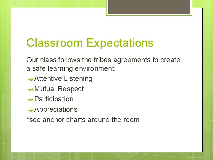 Classroom Expectations Our class follows the tribes agreements to create a safe learning environment: