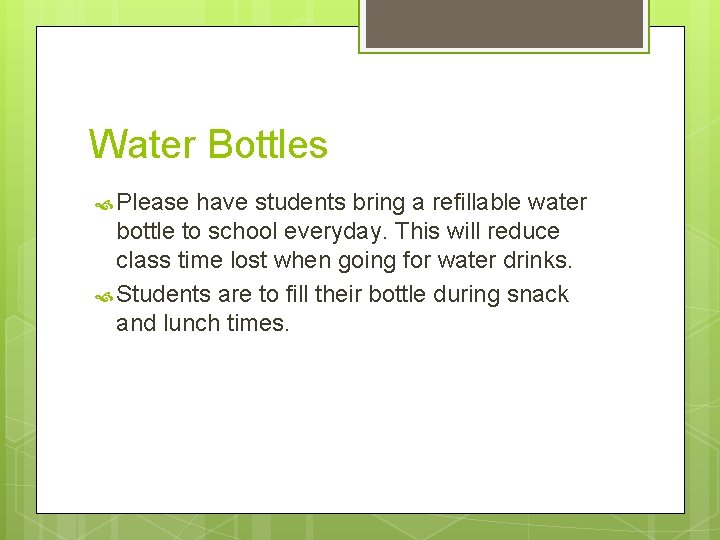 Water Bottles Please have students bring a refillable water bottle to school everyday. This