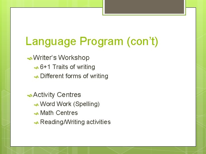 Language Program (con’t) Writer’s Workshop 6+1 Traits of writing Different forms of writing Activity