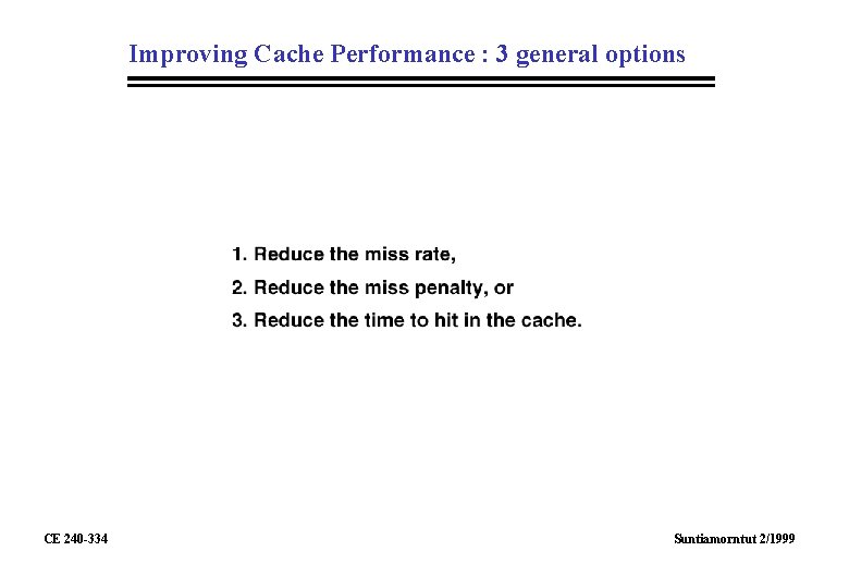 Improving Cache Performance : 3 general options CE 240 -334 Suntiamorntut 2/1999 