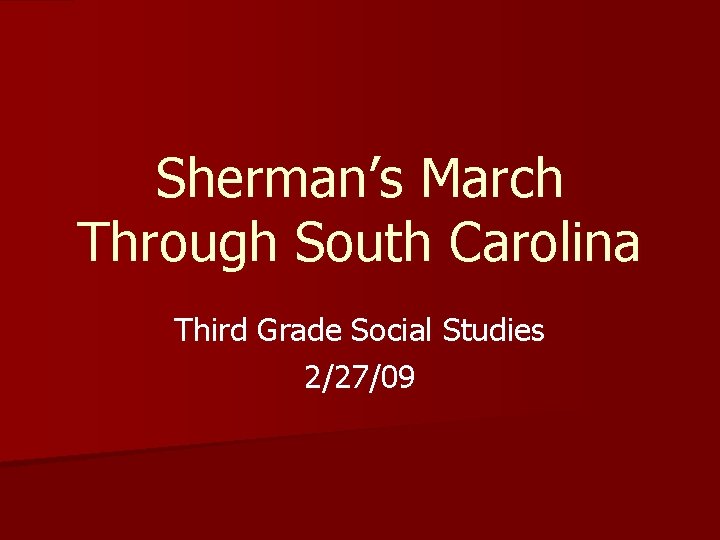 Sherman’s March Through South Carolina Third Grade Social Studies 2/27/09 