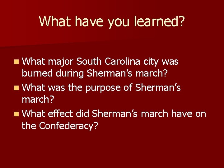 What have you learned? n What major South Carolina city was burned during Sherman’s